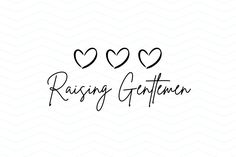 the word raising gentlemen written in black ink on a white background with three hearts above it