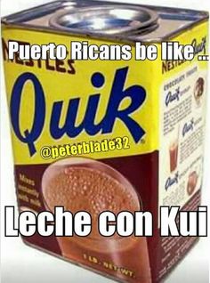 a can of quik is shown with the caption that reads, puerto ricans be like