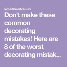 the words don't make these common decorating mistakes here are 8 of the worst decor