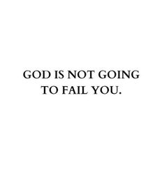 the words god is not going to fail you on a white background with black lettering