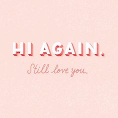 a pink background with the words hi again, i'll love you