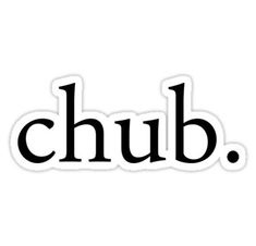 the word chub written in black ink on a white sticker with an image of a