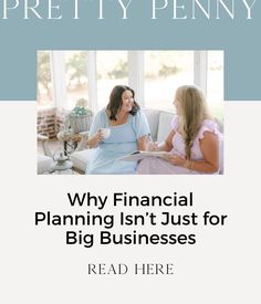 two women sitting on a couch talking to each other with the title, why financial planning isn't just for big businesses