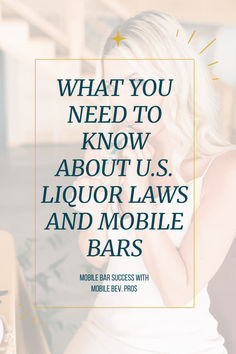 a woman leaning against a bar with the words what you need to know about u s liquor laws and mobile bars