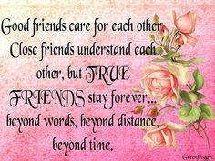 a pink background with roses and the words good friends care for each other close friends understand each other, but true friends stay forever