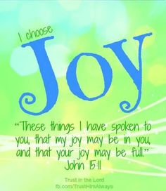 a blue and green background with the words, i choose joy there things i have taken to you that my joy may be in you