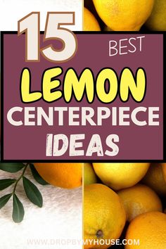 lemons with the words 15 best lemon centerpiece ideas on top and below them