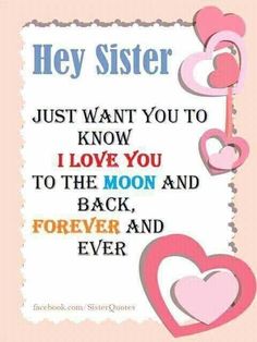 a pink and blue greeting card with the words, hey sister just want you to know i love you to the moon and back forever and ever