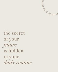 the secret of your future is hidden in your daily routine