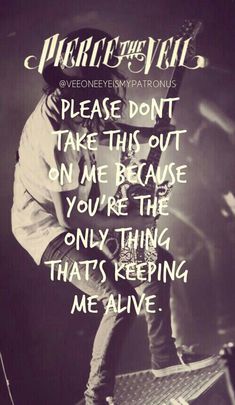 a black and white photo with the words, please don't take this out on me because you're the only thing that keeps me alive