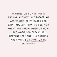 a pink background with the words waiting on god is not a passive activity, but rather an active one be prepared for what you are praying for