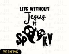 the phrase life without jesus is spooky on a white background with black ink