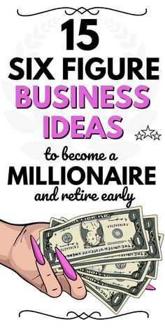 a woman's hand holding money with the text 15 six figure business ideas to become a