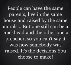 a quote that says people can have the same parents, live in the same house and raised