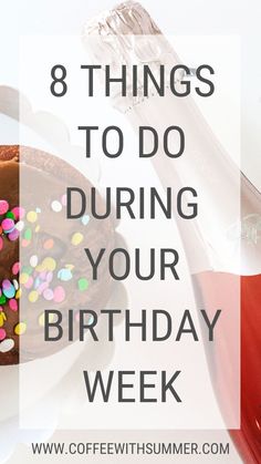 a birthday cake with sprinkles on it and the words 8 things to do during your birthday week