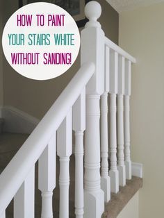 a white banister with the words how to paint your stairs white without sanding