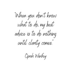 an image of a quote with the words when you don't know what to do, my best advice is to do nothing until charity comes