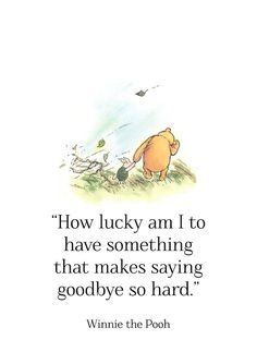 winnie the pooh quote on how lucky am i to have something that makes saying goodbye so hard