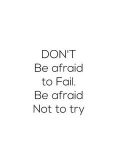 the words don't be afraid to fail be afraid not to try on white background