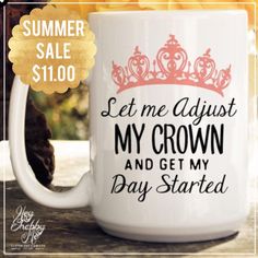 a coffee mug that says let me adjust my crown and get my day started