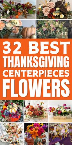 the words, 32 best thanksgiving centerpieces flowers are shown in orange and white