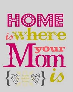 the words home is where your mom is are written in pink, yellow and gray