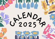 the words calendar written in black on a white background surrounded by colorful flowers and leaves