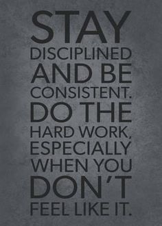 a black and white poster with the words stay discplined and be content do the hard work especially when you don't feel like it