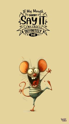 a cartoon mouse with the caption saying, if my mouth doesn't say it