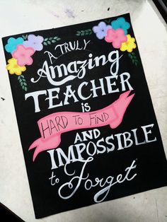 a chalkboard sign that says, i truly amazing teacher is hard to find and impossible to forget