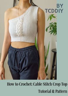 a woman wearing a crop top and pants with text overlay that reads how to crochet cable stitch crop top