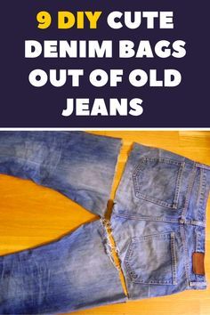 jeans with the words 9 diy cute denim bags out of old jeans on it