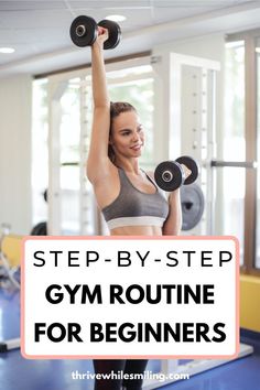 a woman lifting two dumbs with the words step - by - step gym routine for beginners