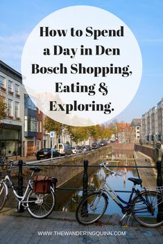 two bikes parked next to each other on the side of a river with text overlay reading how to spend a day in den bosch shopping, eating & exploring