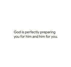 a white background with the words god is perfectly preparing you for him and him for you