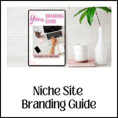 the niche site branding guide is displayed next to a coffee mug and laptop on a desk