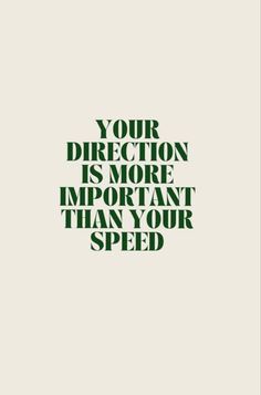 the words your direction is more important than your speed on a white and green background