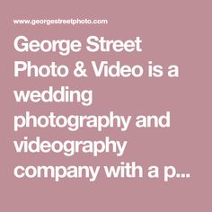 the words george street photo & video is a wedding photography and company company with a p