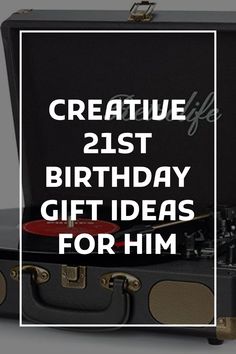 an open suitcase with the words creative 21st birthday gift ideas for him