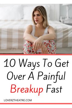 a woman sitting in front of a bed with the words 10 ways to get over a painful