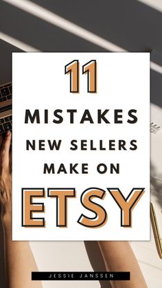 a person typing on a keyboard with the words 11 mistakes new sellers make on etsy