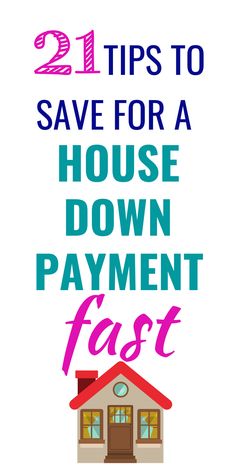 a house with the words 21 tips to save for a house down payment fast on it