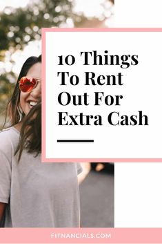 a woman wearing sunglasses with text overlay saying 10 things to rent out for extra cash