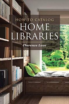 the cover of how to catalog home librarys by chance love, featuring bookshelves and bookcases