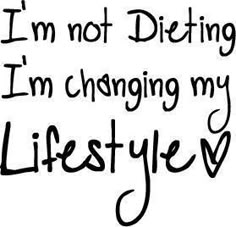 the words i'm not dieting, i'm changing my life style