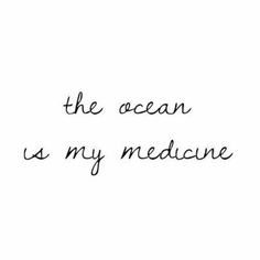 the ocean is my medicine written in black ink