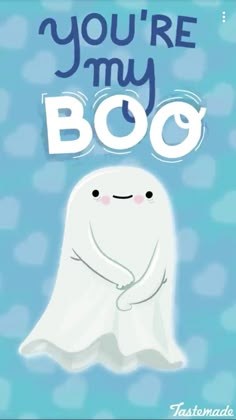 a ghost with the words you're my boo on it