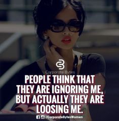 a woman in sunglasses with a quote about people think that they are ignoring me, but actually they are losing me