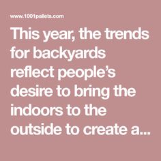 this year, the trend for backyards reflect people's desire to bring the indoors to the outside to create a