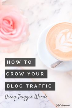 a cup of coffee with the words how to grow your blog traffic using trigger words